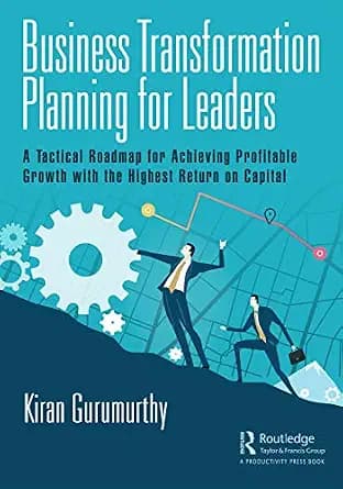 و دانلود نسخه کامل کتاب زبان اصلی Business Transformation Planning for Leaders: A Tactical Roadmap for Achieving Profitable Growth with the Highest Return on Capital | دانلود کتاب خارجی