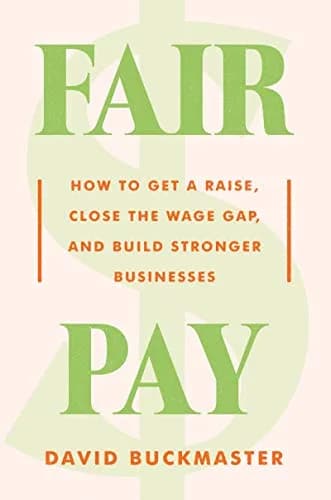 و دانلود نسخه کامل کتاب زبان اصلی Fair Pay: How to Get a Raise, Close the Wage Gap, and Build Stronger Businesses Kindle Edition | دانلود کتاب خارجی