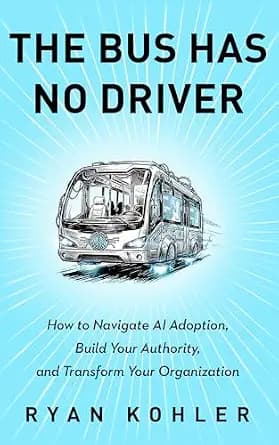 و دانلود نسخه کامل کتاب زبان اصلی The Bus Has No Driver: How to Navigate AI Adoption, Build Your Authority, and Transform Your Organization | دانلود کتاب خارجی