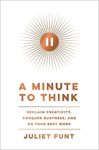 و دانلود نسخه کامل کتاب زبان اصلی A Minute to Think: Reclaim Creativity, Conquer Busyness, and Do Your Best Work Kindle Edition | دانلود کتاب خارجی