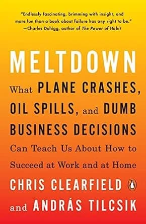 و دانلود نسخه کامل کتاب زبان اصلی Meltdown: What Plane Crashes, Oil Spills, and Dumb Business Decisions Can Teach Us About How to Succeed at Work and at Home | دانلود کتاب خارجی