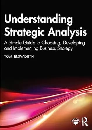 و دانلود نسخه کامل کتاب زبان اصلی Understanding Strategic Analysis: A Simple Guide to Choosing, Developing and Implementing Business Strategy | دانلود کتاب خارجی