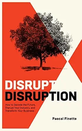 و دانلود نسخه کامل کتاب زبان اصلی Disrupt Disruption: How to Decode the Future, Disrupt Your Industry, and Transform Your Business | دانلود کتاب خارجی
