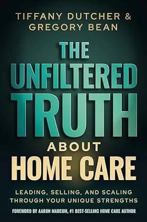 و دانلود نسخه کامل کتاب زبان اصلی The Unfiltered Truth About Home Care: Leading, Selling, and Scaling Through Your Unique Strengths | دانلود کتاب خارجی