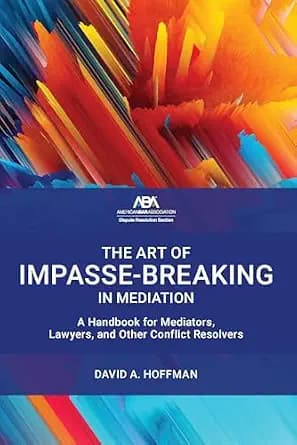 و دانلود نسخه کامل کتاب زبان اصلی The Art of Impasse-Breaking in Mediation: A Handbook for Mediators, Lawyers, and Other Conflict Resolvers | دانلود کتاب خارجی