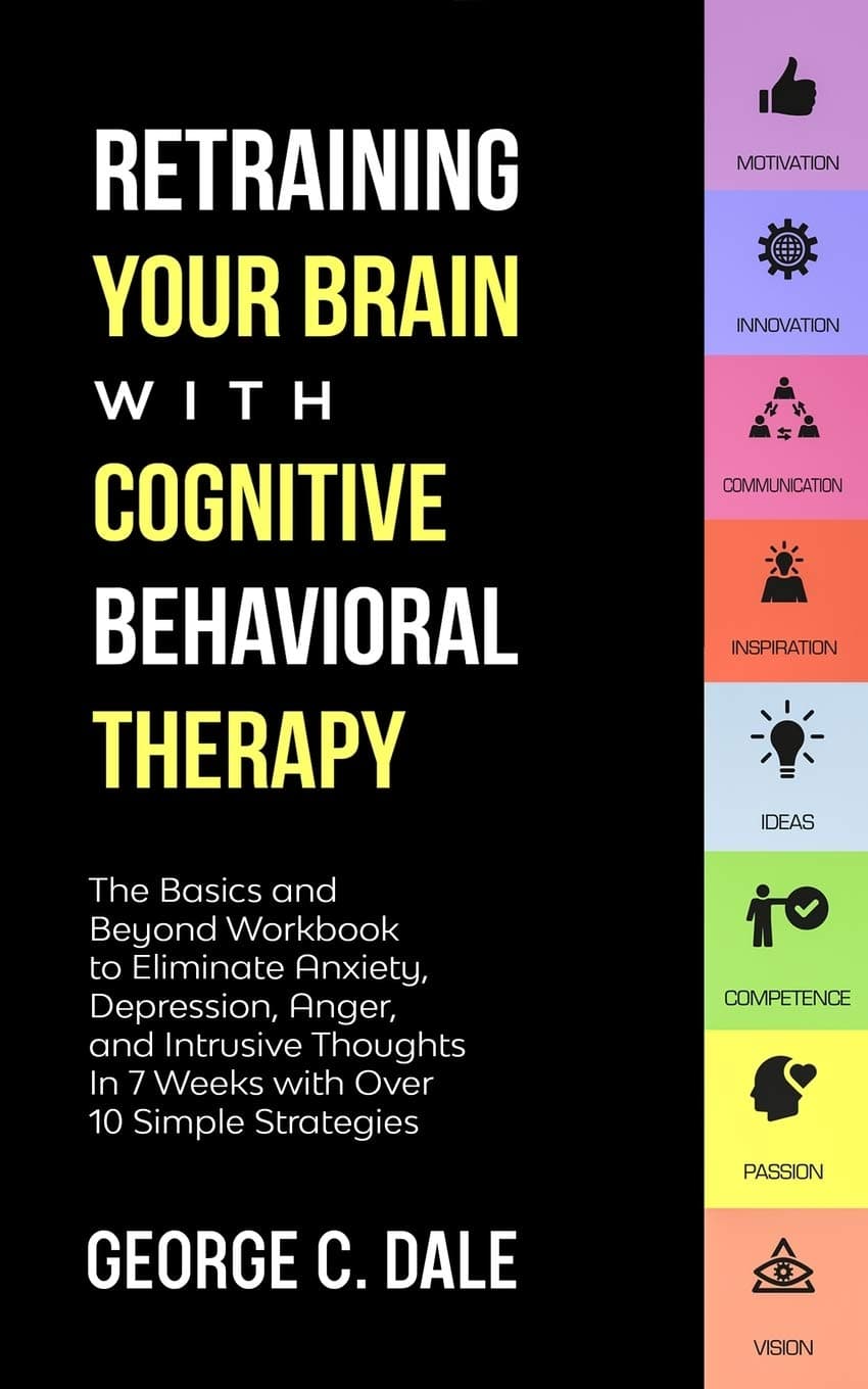 کتاب Retraining Your Brain with Cognitive Behavioral Therapy (بازآموزی مغز با درمان شناختی رفتاری: کتاب کار مبانی و فراتر از آن برای از بین بردن اضطراب، افسردگی و…) نسخه انگلیسی PDF | جورج جی. دیل