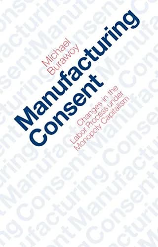 و دانلود نسخه کامل کتاب زبان اصلی Manufacturing Consent: Changes in the Labor Process Under Monopoly Capitalism Kindle Edition | دانلود کتاب خارجی