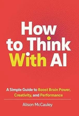 و دانلود نسخه کامل کتاب زبان اصلی How To Think With AI: A Simple Guide to Boost Your Brain Power, Creativity, and Performance | دانلود کتاب خارجی