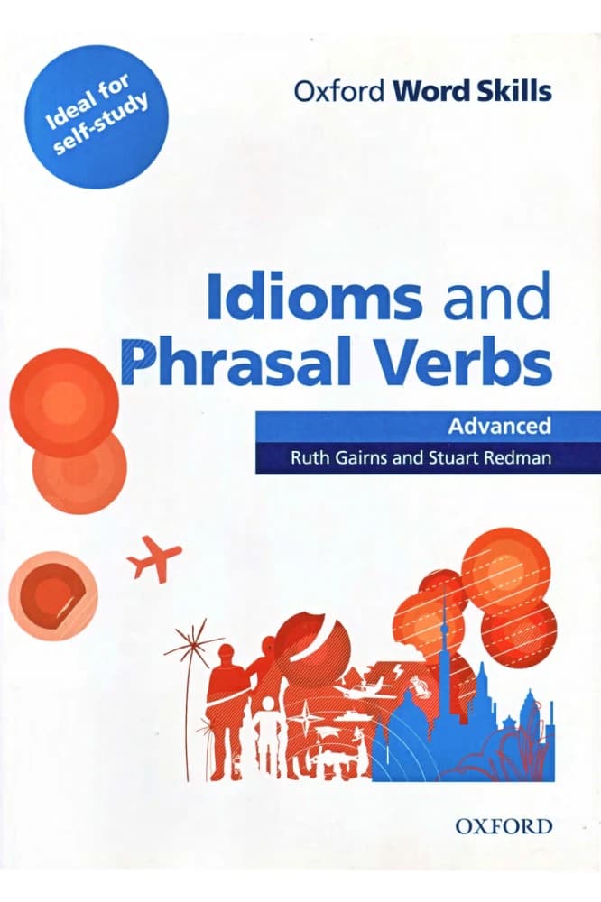 کتاب Oxford Word Skills: Advanced Idioms & Phrasal Verbs (مهارت‌های واژگان آکسفورد: اصطلاحات و افعال عبارتی پیشرفته) نسخه انگلیسی PDF