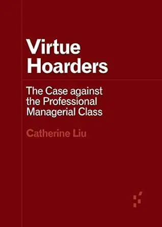 و دانلود نسخه کامل کتاب زبان اصلی Virtue Hoarders: The Case against the Professional Managerial Class (Forerunners: Ideas First) | دانلود کتاب خارجی