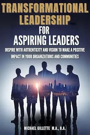 و دانلود نسخه کامل کتاب زبان اصلی Transformational Leadership For Aspiring Leaders: Inspire With Authenticity and Vision to Make a Positive Impact on Your Organizations and Communities | دانلود ک