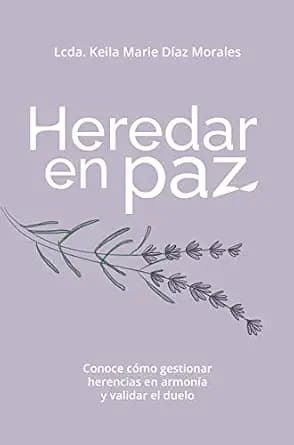 و دانلود نسخه کامل کتاب زبان اصلی Heredar en paz: Conoce cómo gestionar herencias en armonía y validar el duelo (Spanish Edition) | دانلود کتاب خارجی