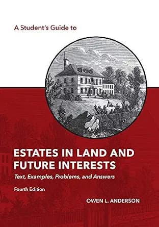 و دانلود نسخه کامل کتاب زبان اصلی A Student’s Guide to Estates in Land and Future Interests: Text, Examples, Problems, and Answers, Fourth Edition | دانلود کتاب خارجی