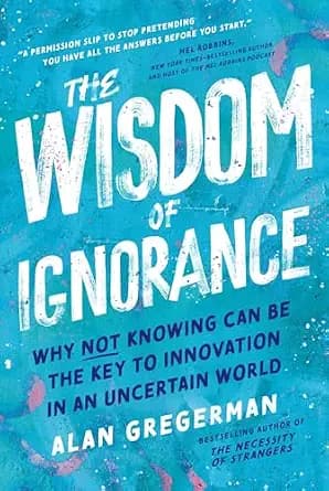و دانلود نسخه کامل کتاب زبان اصلی The Wisdom of Ignorance: Why Not Knowing Can Be the Key to Innovation in an Uncertain World | دانلود کتاب خارجی