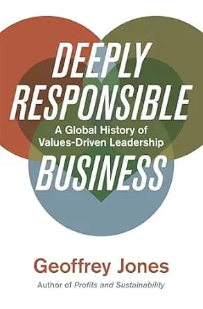 و دانلود نسخه کامل کتاب زبان اصلی Deeply Responsible Business: A Global History of Values-Driven Leadership | دانلود کتاب خارجی