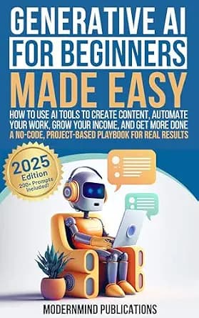 و دانلود نسخه کامل کتاب زبان اصلی Generative AI for Beginners Made Easy: How to Use AI Tools to Create Content, Automate Your Work, Grow Your Income, and Get More Done—A No-Code, Project-Based Pl