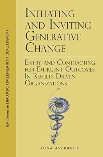 و دانلود نسخه کامل کتاب زبان اصلی Initiating and Inviting Generative Change: Entry and Contracting for Emergent Outcomes In Results Driven Organizations Kindle Edition | دانلود کتاب خارجی