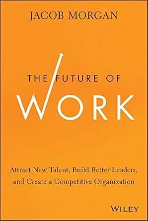 و دانلود نسخه کامل کتاب زبان اصلی The Future of Work: Attract New Talent, Build Better Leaders, and Create a Competitive Organization | دانلود کتاب خارجی