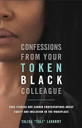 و دانلود نسخه کامل کتاب زبان اصلی Confessions From Your Token Black Colleague: True Stories & Candid Conversations About Equity & Inclusion In The Workplace | دانلود کتاب خارجی