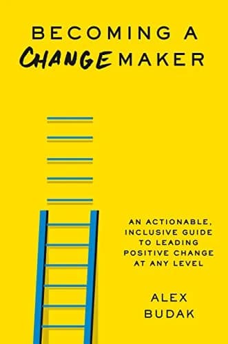 و دانلود نسخه کامل کتاب زبان اصلی Becoming a Changemaker: An Actionable, Inclusive Guide to Leading Positive Change at Any Level Kindle Edition | دانلود کتاب خارجی