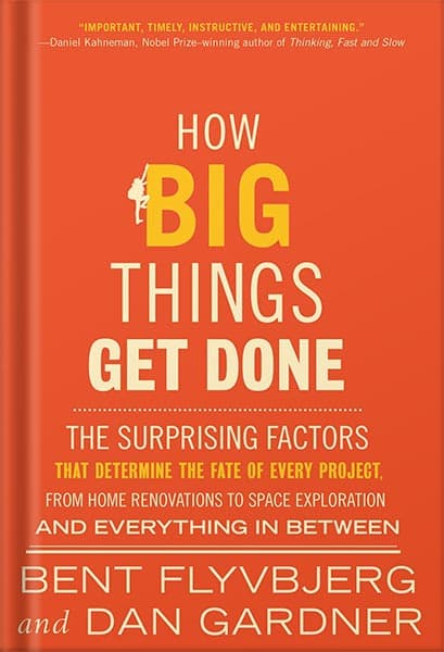 دانلود کتاب فارسی How Big Things Get Done: The Surprising Factors That Determine the Fate of Every Project, from Home Renovations to Space Exploration and Everything in Between by Bent Flyvbjerg