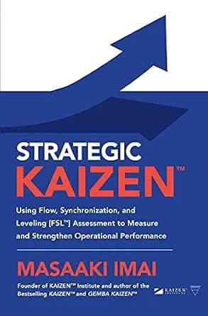 و دانلود نسخه کامل کتاب زبان اصلی Strategic KAIZEN™: Using Flow, Synchronization, and Leveling [FSL™] Assessment to Measure and Strengthen Operational Performance | دانلود کتاب خارجی