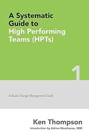 و دانلود نسخه کامل کتاب زبان اصلی A Systematic Guide to High Performing Teams (HPTs): Includes Change Management Guide (The Systematic Guides Series Book 1) | دانلود کتاب خارجی