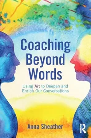 دانلود کتاب Coaching Beyond Words: Using Art to Deepen and Enrich Our Conversations