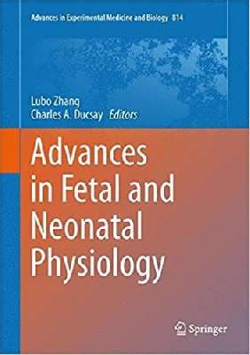 دانلود کتاب Advances in Fetal and Neonatal Physiology: Proceedings of the Center for Perinatal Biology 40th Anniversary Symposium (Advances in Experimental Medicine and Biology)