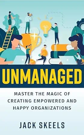 و دانلود نسخه کامل کتاب زبان اصلی Unmanaged: Master the Magic of Creating Empowered and Happy Organizations | دانلود کتاب خارجی