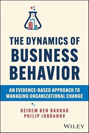 و دانلود نسخه کامل کتاب زبان اصلی The Dynamics of Business Behavior: An Evidence-Based Approach to Managing Organizational Change | دانلود کتاب خارجی