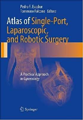 دانلود کتاب Atlas of Single-Port, Laparoscopic, and Robotic Surgery: A Practical Approach in Gynecology