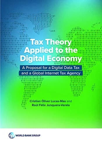 و دانلود نسخه کامل کتاب زبان اصلی Tax Theory Applied to the Digital Economy: A Proposal for a Digital Data Tax and a Global Internet Tax Agency Kindle Edition | دانلود کتاب خارجی