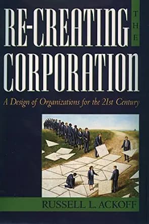 و دانلود نسخه کامل کتاب زبان اصلی Re-Creating the Corporation: A Design of Organizations for the 21st Century | دانلود کتاب خارجی