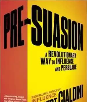 دانلود کتاب Pre-Suasion: A Revolutionary Way to Influence and Persuade – پیش متقاعدسازی: راهی انقلابی برای نفوذ و متقاعد کردن — تصویر ۲