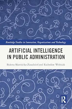 و دانلود نسخه کامل کتاب زبان اصلی Artificial Intelligence in Public Administration (Routledge Studies in Innovation, Organizations and Technology) | دانلود کتاب خارجی