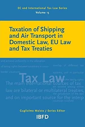 و دانلود نسخه کامل کتاب زبان اصلی Taxation of Shipping and Air Transport in Domestic Law, EU Law and Tax Treaties (EC and International Tax Law Series Book 15) | دانلود کتاب خارجی