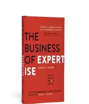 دانلود کتاب The Business of Expertise: How Entrepreneurial Experts Convert Insight to Impact + Wealth – کسب و کار تخصص:…