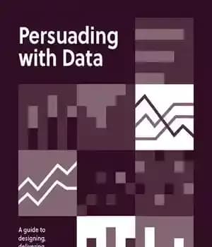 دانلود کتاب Persuading with Data : A Guide to Designing, Delivering, and Defending Your Data – متقاعد کردن با داده…