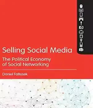 دانلود کتاب Selling Social Media: The Political Economy of Social Networking – فروش رسانه های اجتماعی: اقتصاد سیاسی شبکه های…