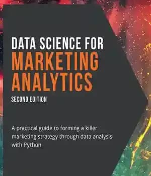 دانلود کتاب Data Science for Marketing Analytics: A practical guide to forming a killer marketing strategy through data analysis with…