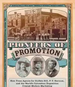 دانلود کتاب Pioneers of Promotion: How Press Agents for Buffalo Bill, P. T. Barnum, and the WorldÖs Columbian Exposition Created…