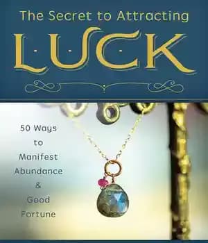 دانلود کتاب The Secret to Attracting Luck: 50 Ways to Manifest Abundance and Good Fortune – راز جذب شانس: 50…