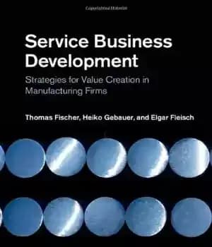 دانلود کتاب Service Business Development: Strategies for Value Creation in Manufacturing Firms – توسعه کسب و کار خدمات: استراتژیهایی برای…