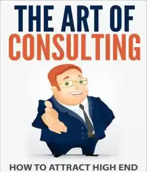 دانلود کتاب The Art of Consulting: How To Attract High End Consulting Clients, Make More Money and Work Less Hours…