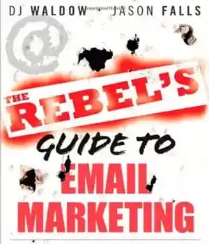 دانلود کتاب The Rebel’s Guide to Email Marketing: Grow Your List, Break the Rules, and Win – راهنمای شورشی برای…