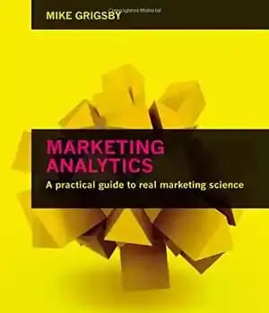 دانلود کتاب Marketing Analytics: A Practical Guide to Real Marketing Science – تجزیه و تحلیل بازاریابی: راهنمای عملی برای علم…
