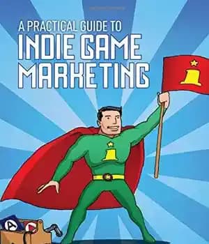 دانلود کتاب A practical guide to indie game marketing – راهنمای عملی بازاریابی بازی های مستقل