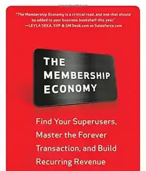 دانلود کتاب The Membership Economy: Find Your Super Users, Master the Forever Transaction, and Build Recurring Revenue – اقتصاد عضویت:…