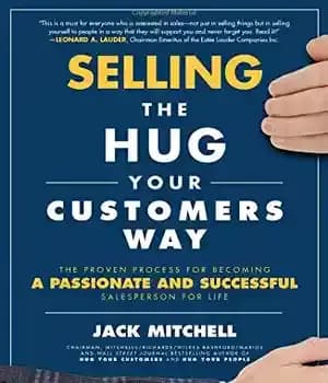 دانلود کتاب Selling the Hug Your Customers Way: The Proven Process for Becoming a Passionate and Successful Salesperson For Life…